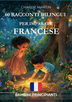 60 Racconti Bilingui per Imparare Francese : Bambini Principianti (eBook, ePUB) - Martin, Charlie