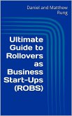 Ultimate Guide to Rollovers as Business Start-Ups (ROBS) (eBook, ePUB) Ultimate Guide to Rollovers as Business Start-Ups (ROBS) (eBook, ePUB)