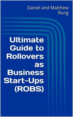 Ultimate Guide to Rollovers as Business Start-Ups (ROBS) (eBook, ePUB) - Rung, Daniel And Matthew