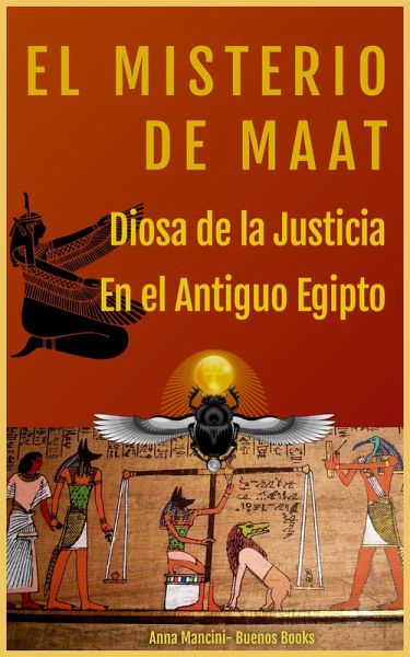 El Misterio de Maat, Diosa de la Justicia en el antiguo Egipto (Antiguo Egipto Y Otras Antiguas Civilizaciones, #1) (eBook, ePUB)