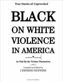 True Stories of Unprovoked Black on White Violence in America As Told By the Victims Themselves (eBook, ePUB)