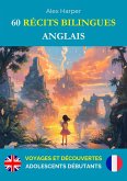60 Récits Bilingues pour Apprendre l'Anglais : Voyages et Découvertes pour Adolescents Débutants (eBook, ePUB) 60 Récits Bilingues pour Apprendre l'Anglais : Voyages et Découvertes pour Adolescents Débutants (eBook, ePUB)