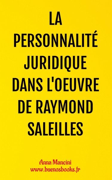 La Personnalité Juridique Dans l'Oeuvre de Raymond Saleilles (eBook, ePUB) La Personnalité Juridique Dans l'Oeuvre de Raymond Saleilles (eBook, ePUB)