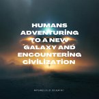 Humans Adventuring To A New Galaxy An Encountering Alian Civilization d (eBook, ePUB)