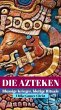 Die Azteken. Blumige Krieger, blutige... - Bild 1