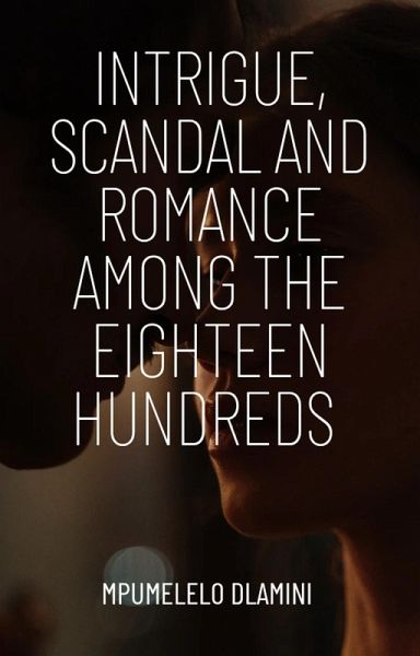 Intrigue, Scandal And Romance Among The Eighteen Hundreds (eBook, ePUB) Intrigue, Scandal And Romance Among The Eighteen Hundreds (eBook, ePUB)