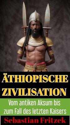 Cover Äthiopische Zivilisation. Vom antiken Aksum bis zum Fall des letzten Kaisers (eBook, ePUB)