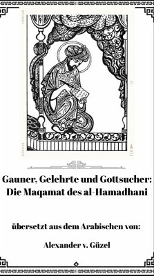 Gauner, Gelehrte und Gottsucher: Die Maqamat des al-Hamadhani (Geschichte des Islam, Araber, Kalifat # Basics Islamwissenschaft, Orientalistik und Arabistik, #9) (eBook, ePUB) - Güzel, Alexander v.