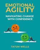 Emotional Agility: Navigating Change with Confidence (eBook, ePUB) Emotional Agility: Navigating Change with Confidence (eBook, ePUB)