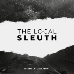 The Local Sleuth (eBook, ePUB) - Dlamini, Mpumelelo