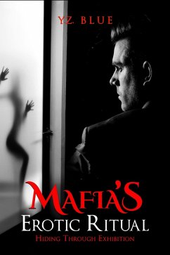 Mafia's Erotic Ritual: Hiding Through Exhibition (eBook, ePUB) - Blue, Y. Z.