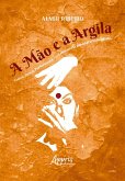 A Mão e a Argila: Teatro, Dança, Performance - O Laboratório das Impraticabilidades (eBook, ePUB) A Mão e a Argila: Teatro, Dança, Performance - O Laboratório das Impraticabilidades (eBook, ePUB)