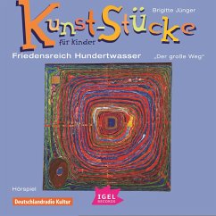 Cover Kunst-Stücke für Kinder. Friedensreich Hundertwasser. Der große Weg (MP3-Download)