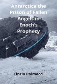 Antarctica the Prison of Fallen Angels in Enoch's Prophecy (eBook, ePUB)