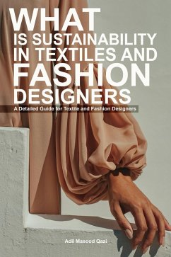 Cover What is Sustainability in Textiles and Fashion: A Detailed Guide for Textile and Fashion Designers (eBook, ePUB)