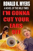 I'm Gonna Cut Your Ears Off (eBook, ePUB) I'm Gonna Cut Your Ears Off (eBook, ePUB)