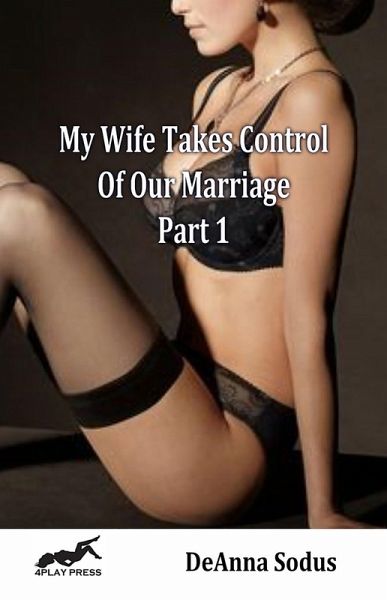 My Wife Takes Control of Our Marriage - Part 1 (eBook, ePUB) My Wife Takes Control of Our Marriage - Part 1 (eBook, ePUB)