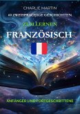 60 Zweisprachige Geschichten, Zum Lernen Französisch : Anfänger und Fortgeschrittene (eBook, ePUB) 60 Zweisprachige Geschichten, Zum Lernen Französisch : Anfänger und Fortgeschrittene (eBook, ePUB)