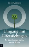 Umgang mit Eifersüchtigen: So bewahrst du deine innere Stärke (eBook, ePUB) Umgang mit Eifersüchtigen: So bewahrst du deine innere Stärke (eBook, ePUB)