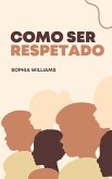 Como Ser Respetado (Controlling your Mind, #1) (eBook, ePUB)