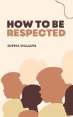 How to be Respected (Controlling your Mind, #1) (eBook, ePUB)