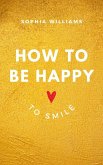 How to be Happy to Smile (Controlling your Mind, #1) (eBook, ePUB)