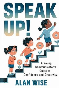 Speak Up!: Debate And Public Speaking Activities For Kids Guide to Confidence and Creativity (eBook, ePUB) - Wise, Alan