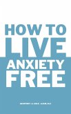 How to Live Anxiety Free (eBook, ePUB) How to Live Anxiety Free (eBook, ePUB)