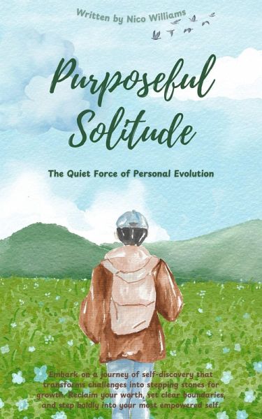Purposeful Solitude: The Quiet Force of Personal Evolution (From Solitude to Sovereignty: A Journey in Self-Evolution, #1) (eBook, ePUB) Purposeful Solitude: The Quiet Force of Personal Evolution (From Solitude to Sovereignty: A Journey in Self-Evolution, #1) (eBook, ePUB)