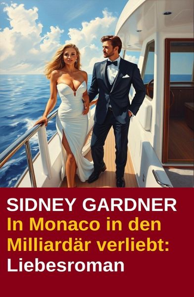 In Monaco in den Milliardär verliebt: Liebesroman (eBook, ePUB)