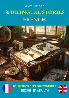 60 Bilingual Stories for Learning French : Journeys and Discoveries for Beginner Adults (eBook, ePUB) - Harper, Alex
