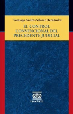 El control convencional del precedente judicial (eBook, PDF) - Salazar Hernández, Santiago Andrés