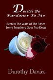 Death Be Pardoner To Me (eBook, ePUB) Death Be Pardoner To Me (eBook, ePUB)