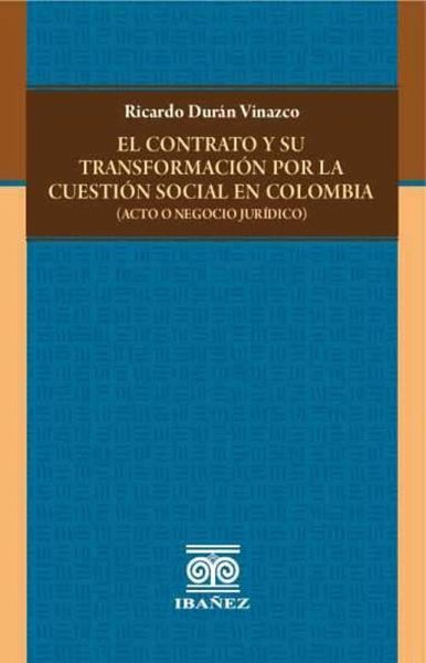 El contrato y su transformación por la cuestión social en Colombia (eBook, PDF) El contrato y su transformación por la cuestión social en Colombia (eBook, PDF)
