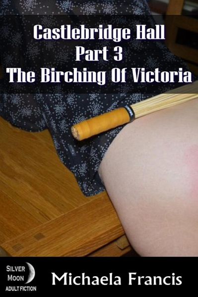 The Birching of Victoria - Castlebridge Hall Book 3 (eBook, ePUB) The Birching of Victoria - Castlebridge Hall Book 3 (eBook, ePUB)
