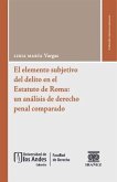 El elemento subjetivo del delito en el estatuto de Roma: un análisis de derecho penal comparado (eBook, PDF) El elemento subjetivo del delito en el estatuto de Roma: un análisis de derecho penal comparado (eBook, PDF)