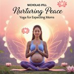 Nurturing Peace: Yoga for Expecting Moms (eBook, ePUB)