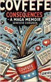 Covfefe & Consequences: A MAGA Memoir (eBook, ePUB) Covfefe & Consequences: A MAGA Memoir (eBook, ePUB)