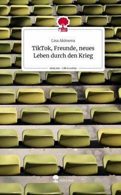 Cover TikTok, Freunde, neues Leben durch den Krieg. Life is a Story - story.one