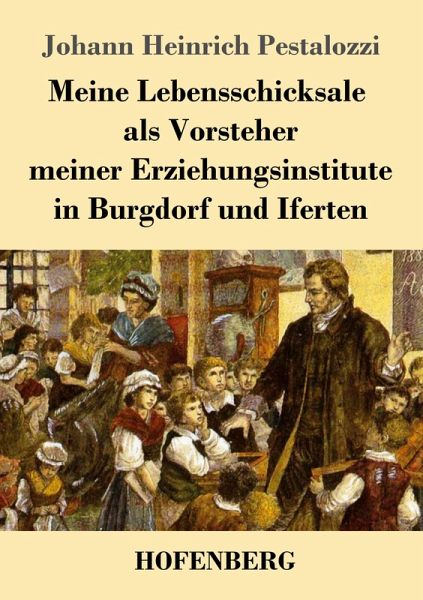 Meine Lebensschicksale als Vorsteher meiner Erziehungsinstitute in Burgdorf und Iferten Meine Lebensschicksale als Vorsteher meiner Erziehungsinstitute in Burgdorf und Iferten