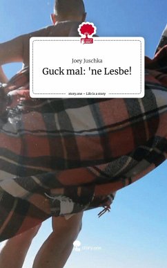 Guck mal: 'ne Lesbe!. Life is a Story - story.one - Juschka, Joey