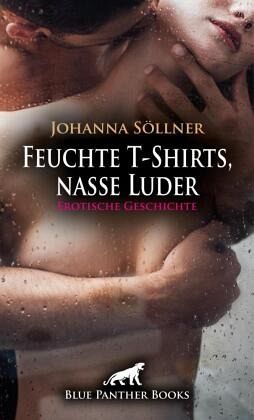 Feuchte T-Shirts, nasse Luder Erotische Geschichte + 2 weitere Geschichten Feuchte T-Shirts, nasse Luder Erotische Geschichte + 2 weitere Geschichten