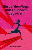 Bin auf dem Weg, muss nur noch losgehen Bin auf dem Weg, muss nur noch losgehen