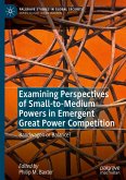 Examining Perspectives of Small-to-Medium Powers in Emergent Great Power Competition Examining Perspectives of Small-to-Medium Powers in Emergent Great Power Competition