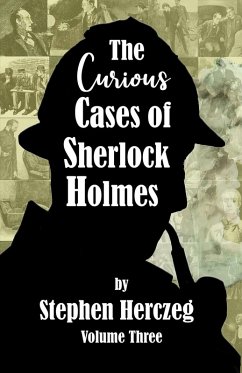 The Curious Cases of Sherlock Holmes - Volume Three - Herczeg, Stephen