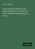 Neue praktische Methode, die englische Sprache in kurzer Zeit lesen, schreiben und sprechen zu lernen Neue praktische Methode, die englische Sprache in kurzer Zeit lesen, schreiben und sprechen zu lernen