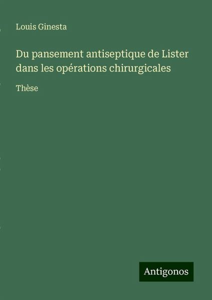 Du pansement antiseptique de Lister dans les opérations chirurgicales Du pansement antiseptique de Lister dans les opérations chirurgicales