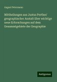 Mittheilungen aus Justus Perthes' geographischer Anstalt über wichtige neue Erforschungen auf dem Gesammtgebiete der Geographie