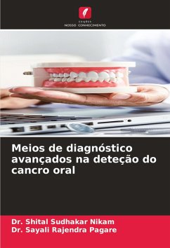 Meios de diagnóstico avançados na deteção do cancro oral - NIKAM, DR. SHITAL SUDHAKAR;PAGARE, DR. SAYALI RAJENDRA