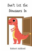 Don't Let the Dinosaurs In Don't Let the Dinosaurs In